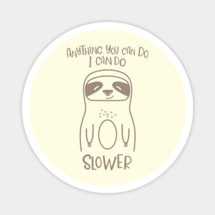 Anything You Can Do I Can Do Slower Funny Lazy Sloth Kawaii Cute Animal Magnet